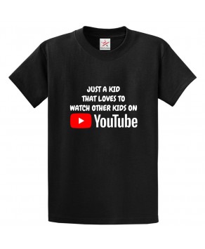 Just A Kid That Loves To Watch Other Kids On Utube Classic Unisex Kids and Adults T-Shirt